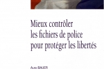 Mieux contrôler les fichiers de police pour protéger les libertés La documentation française – Mai 2009